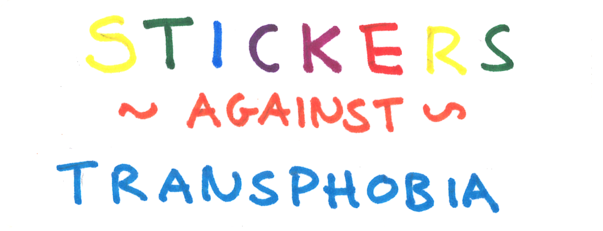 A Sticker which reads: Stickers Against Transphobia
